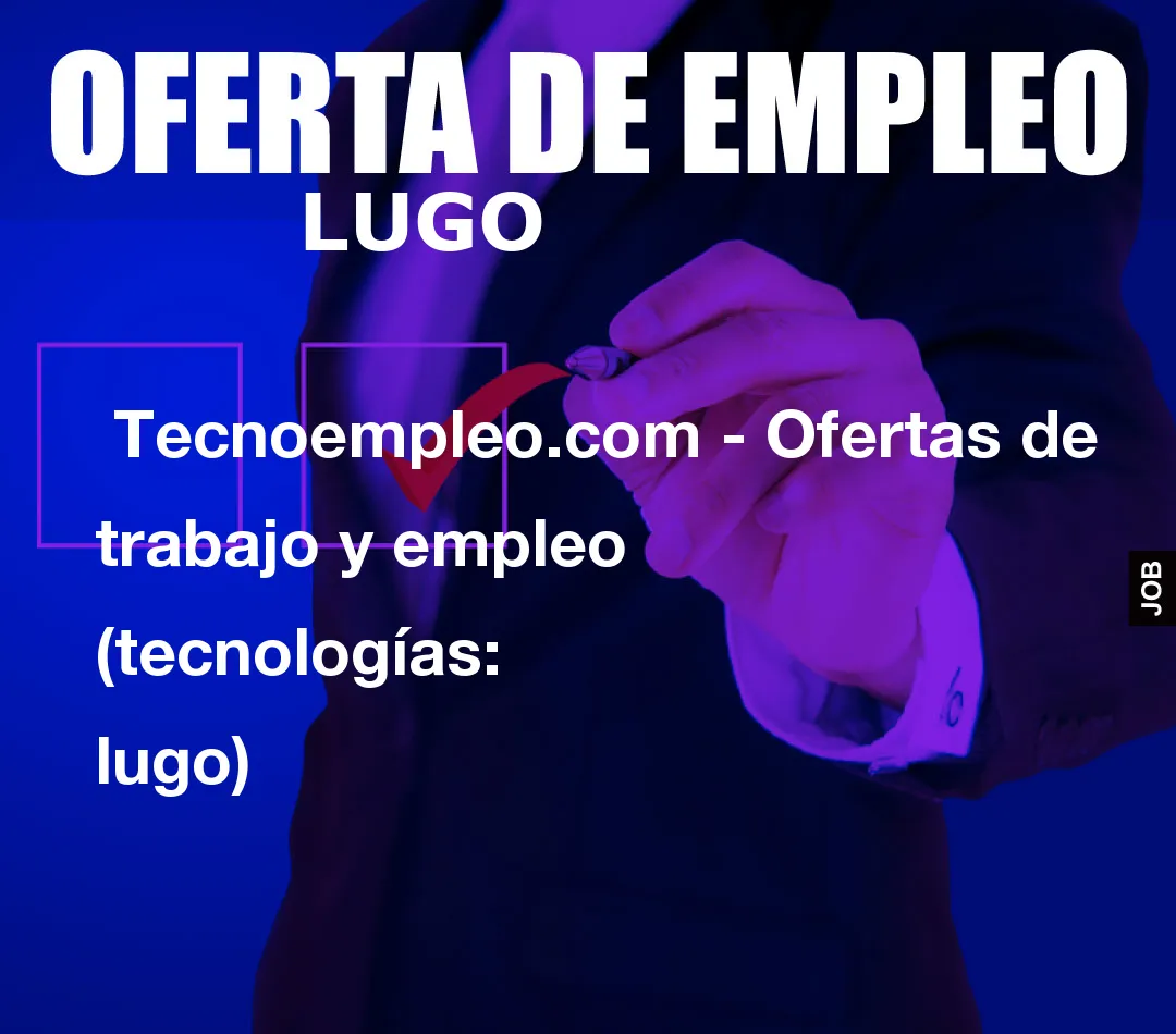 Tecnoempleo.com – Ofertas de trabajo y empleo  (tecnologías: lugo)