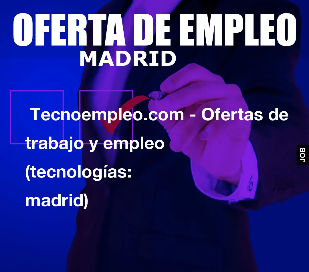  Tecnoempleo.com - Ofertas de trabajo y empleo  (tecnologías: madrid)