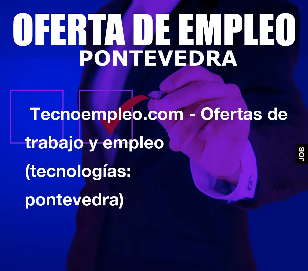  Tecnoempleo.com - Ofertas de trabajo y empleo  (tecnologías: pontevedra)