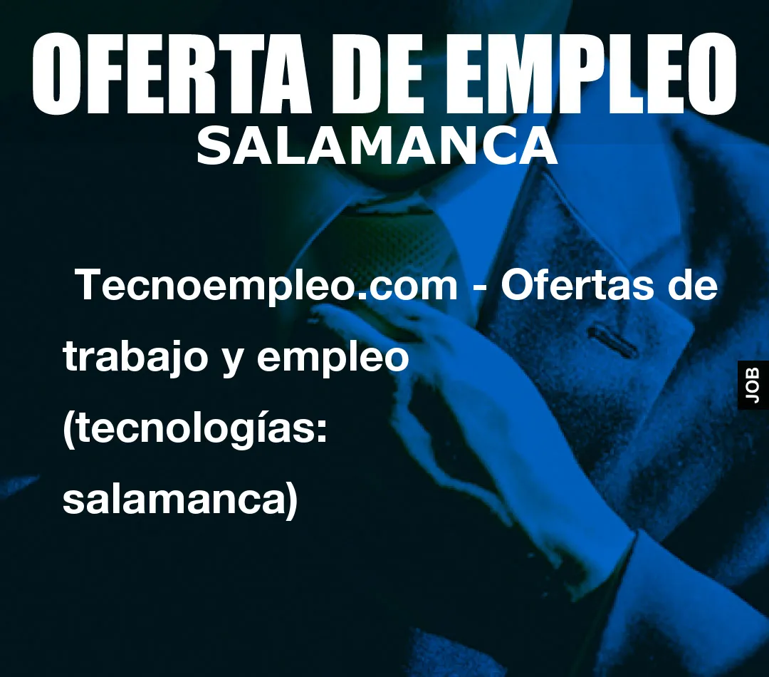 Tecnoempleo.com – Ofertas de trabajo y empleo  (tecnologías: salamanca)