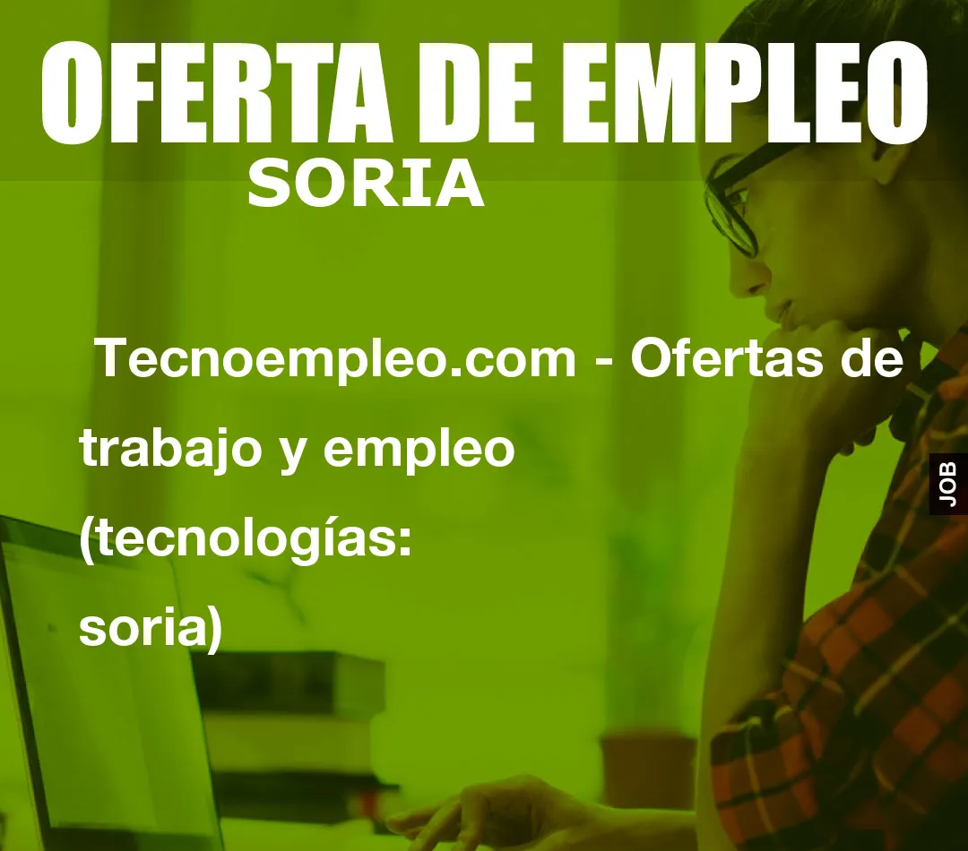  Tecnoempleo.com - Ofertas de trabajo y empleo  (tecnologías: soria)