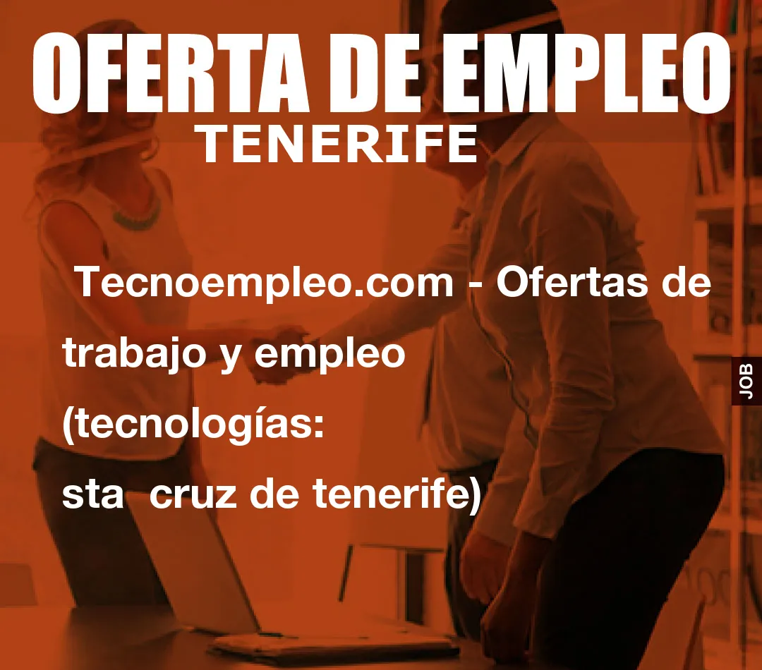  Tecnoempleo.com - Ofertas de trabajo y empleo  (tecnologías: sta  cruz de tenerife)