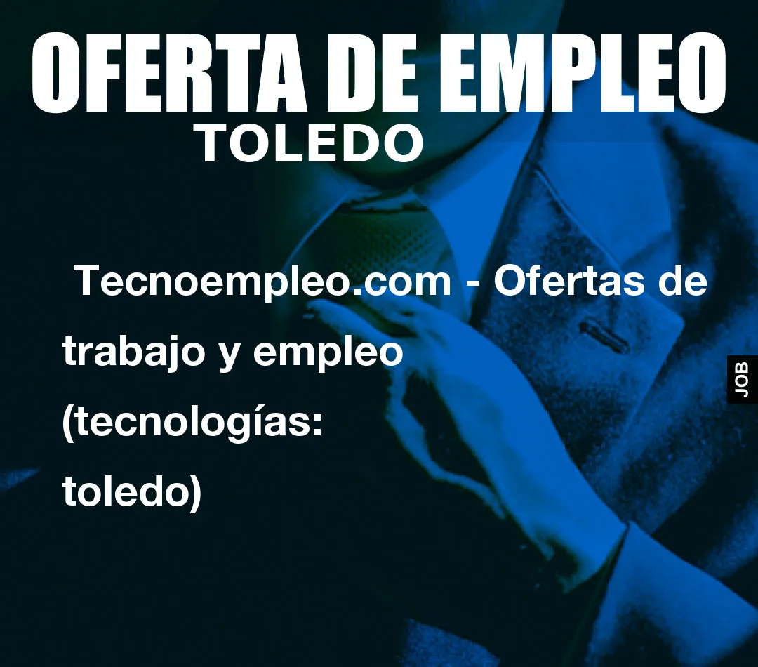  Tecnoempleo.com - Ofertas de trabajo y empleo  (tecnologías: toledo)