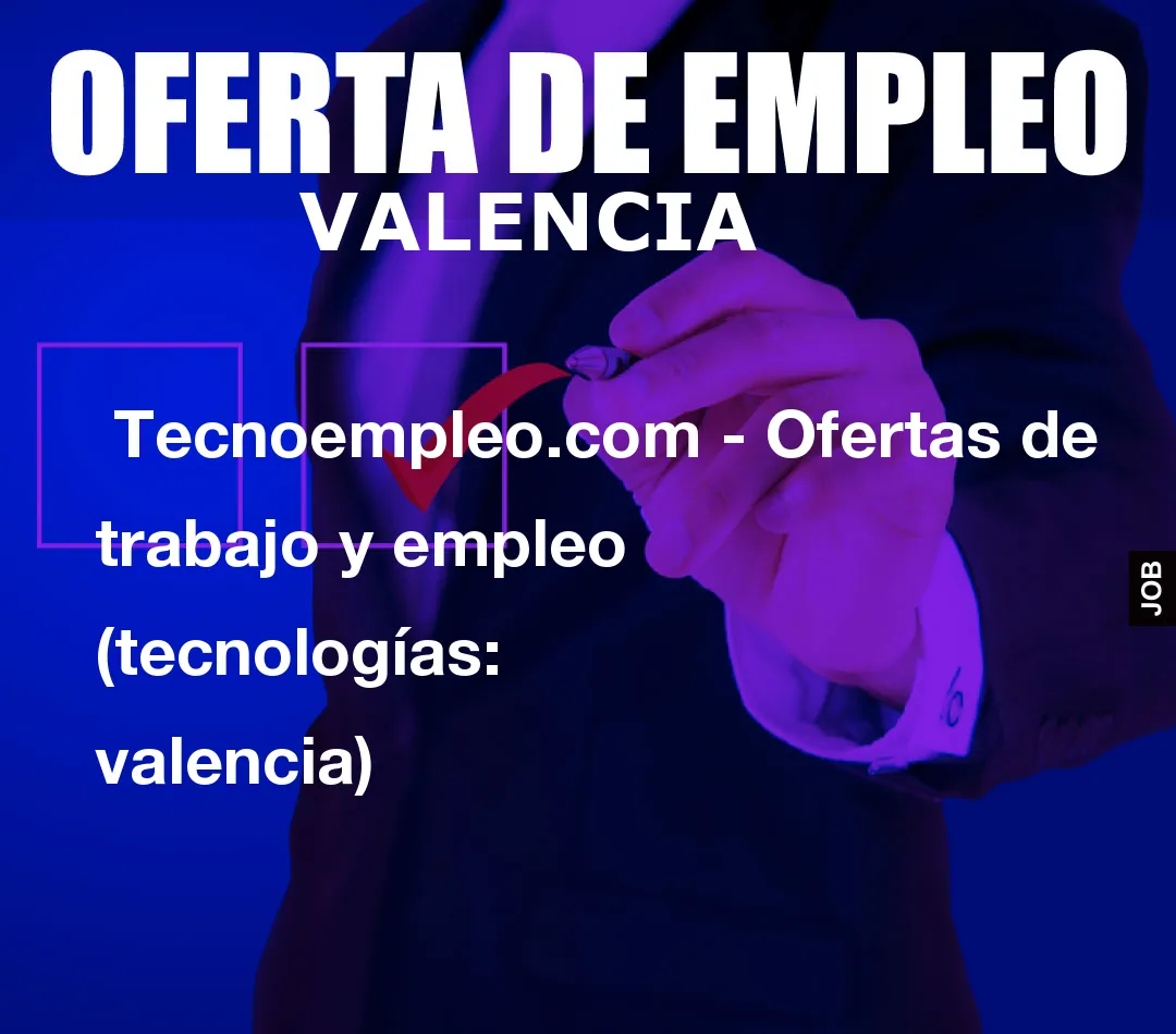  Tecnoempleo.com - Ofertas de trabajo y empleo  (tecnologías: valencia)