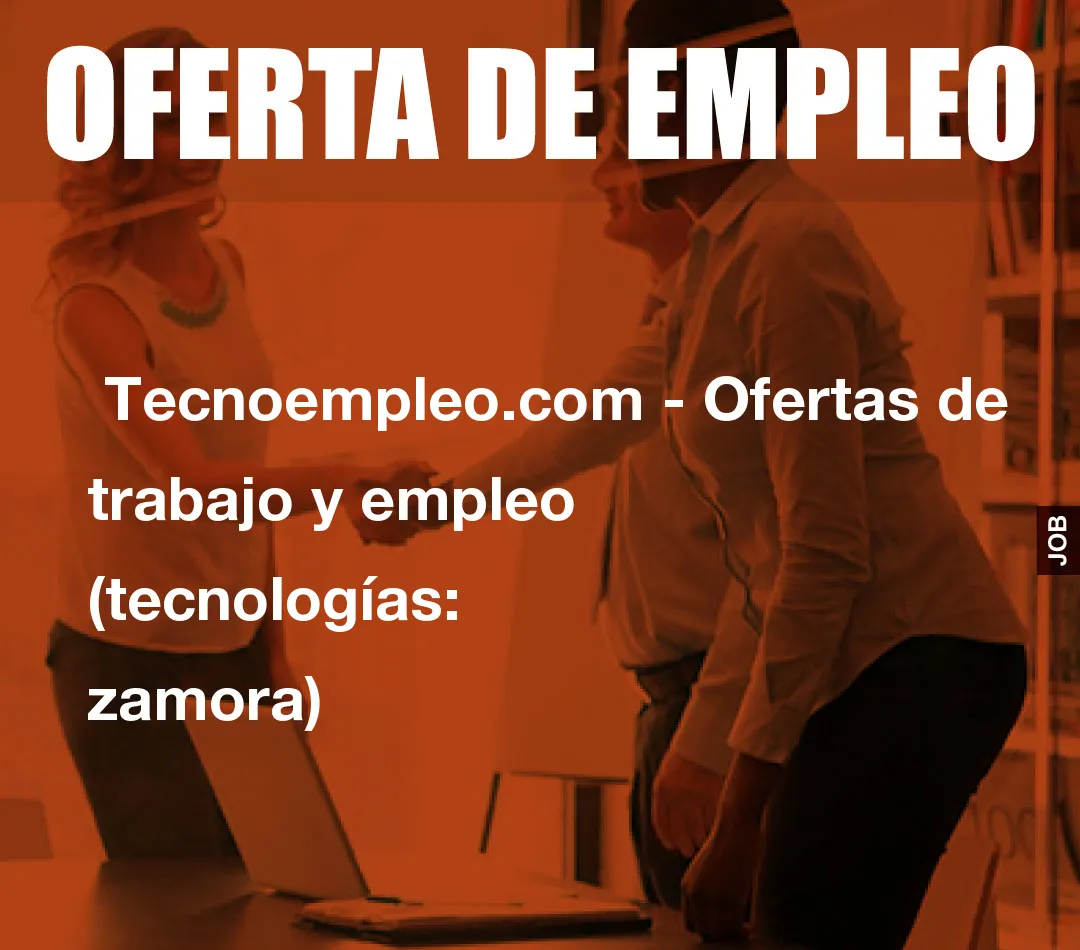 Tecnoempleo.com – Ofertas de trabajo y empleo  (tecnologías: zamora)
