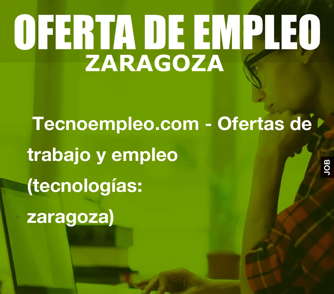 Tecnoempleo.com – Ofertas de trabajo y empleo  (tecnologías: zaragoza)