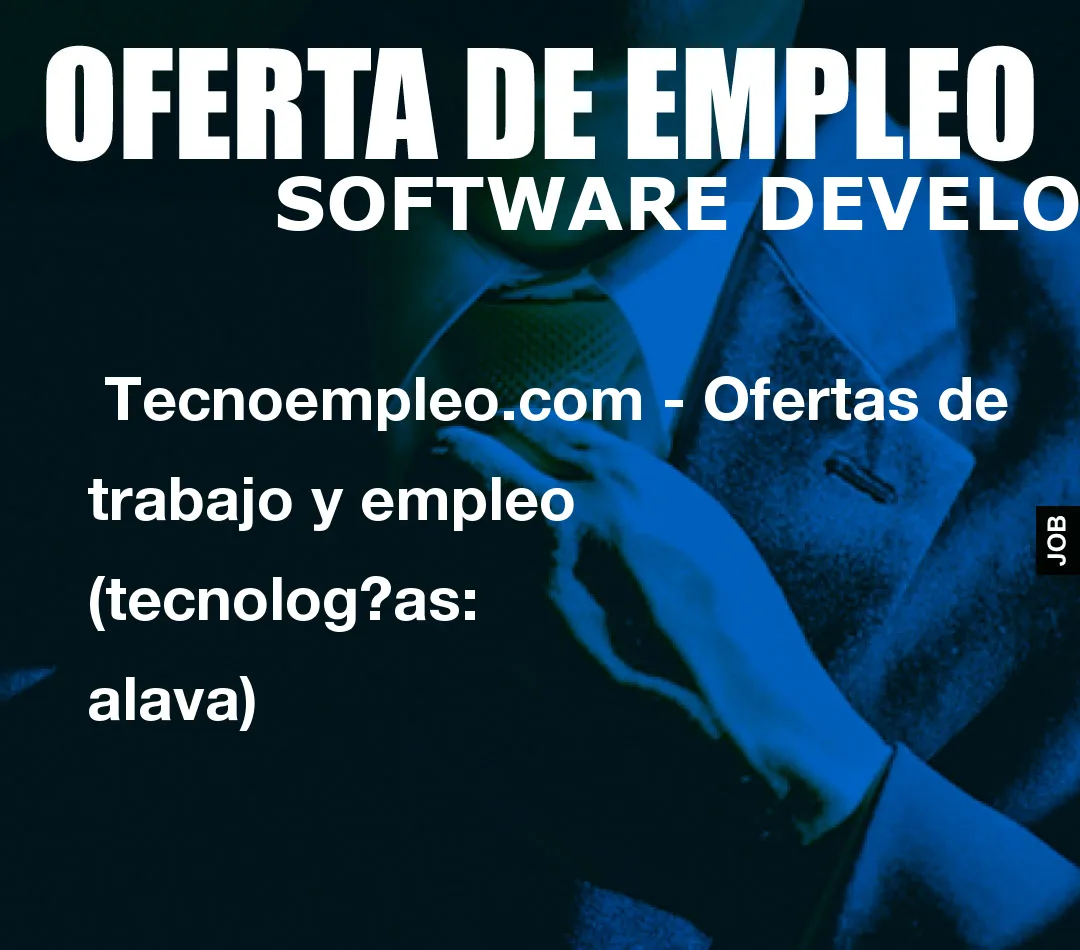  Tecnoempleo.com - Ofertas de trabajo y empleo  (tecnologías: alava)