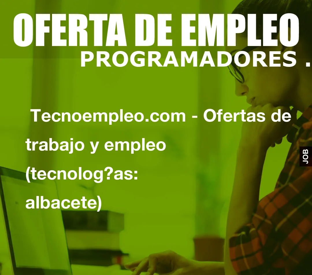  Tecnoempleo.com - Ofertas de trabajo y empleo  (tecnologías: albacete)