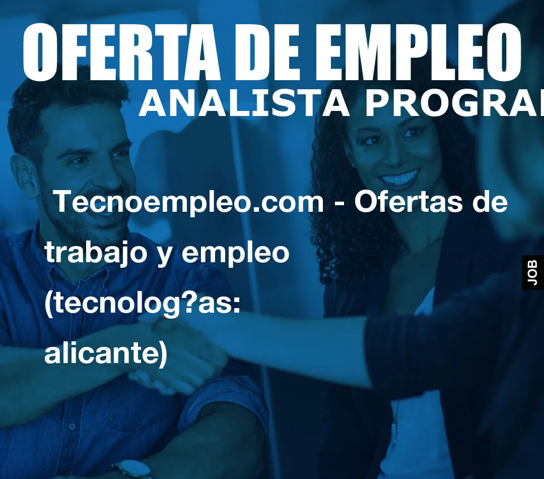  Tecnoempleo.com - Ofertas de trabajo y empleo  (tecnologías: alicante)