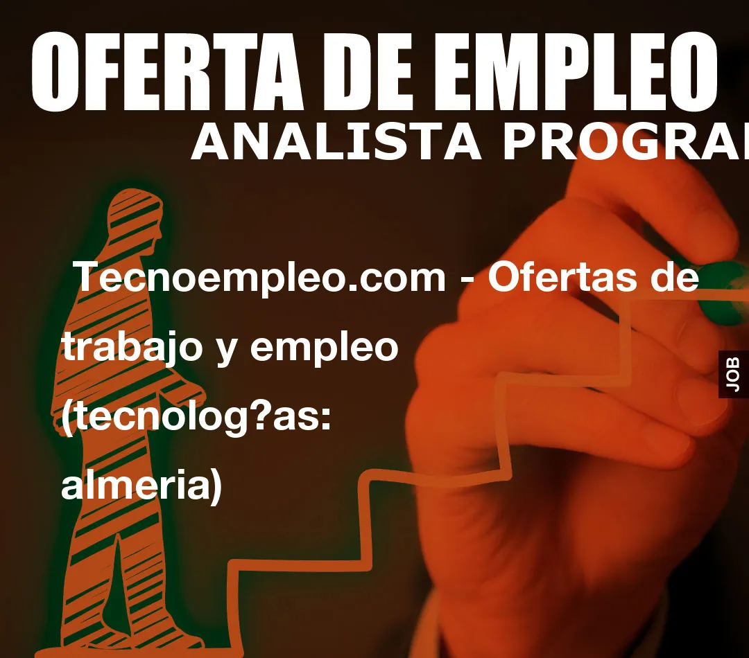 Tecnoempleo.com – Ofertas de trabajo y empleo  (tecnologías: almeria)