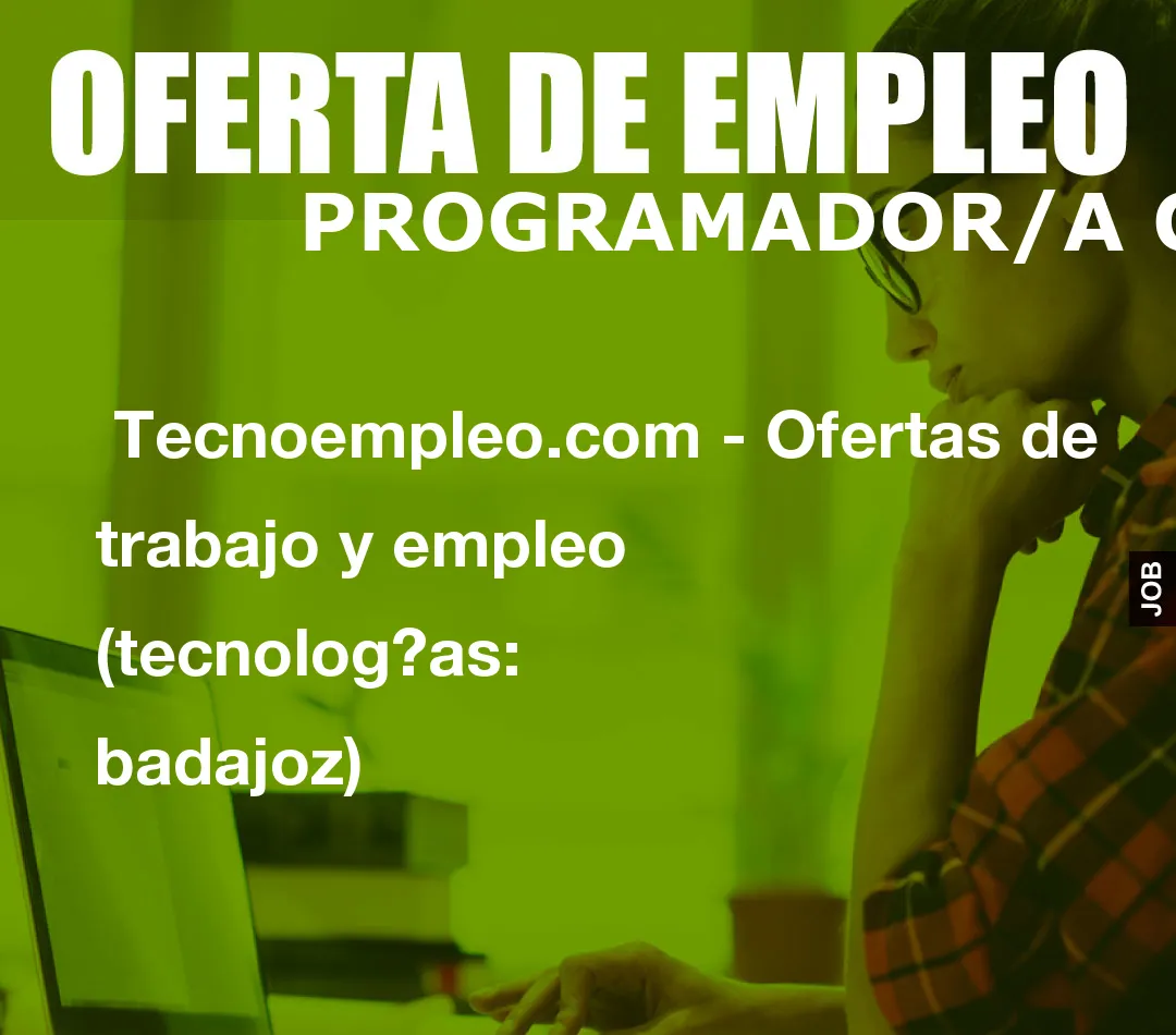 Tecnoempleo.com – Ofertas de trabajo y empleo  (tecnologías: badajoz)