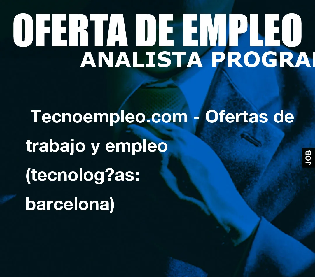 Tecnoempleo.com – Ofertas de trabajo y empleo  (tecnologías: barcelona)