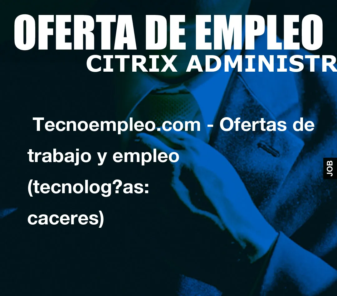  Tecnoempleo.com - Ofertas de trabajo y empleo  (tecnologías: caceres)