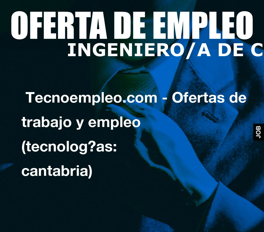 Tecnoempleo.com – Ofertas de trabajo y empleo  (tecnologías: cantabria)