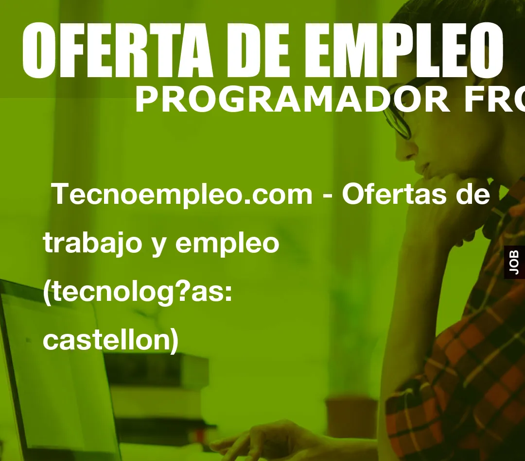 Tecnoempleo.com – Ofertas de trabajo y empleo  (tecnologÃ­as: castellon)