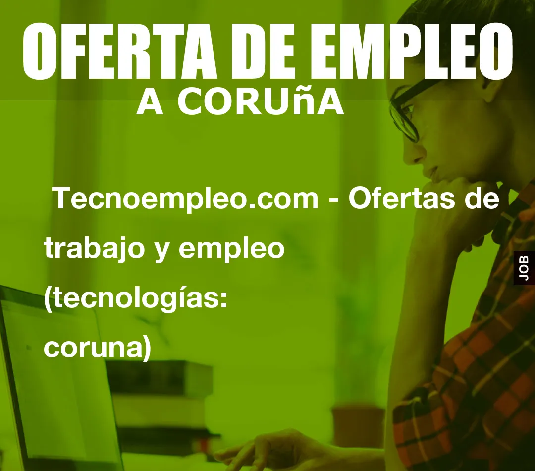  Tecnoempleo.com - Ofertas de trabajo y empleo  (tecnologías: coruna)