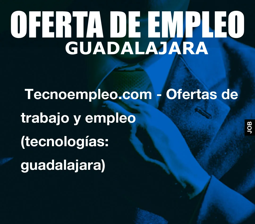  Tecnoempleo.com - Ofertas de trabajo y empleo  (tecnologías: guadalajara)