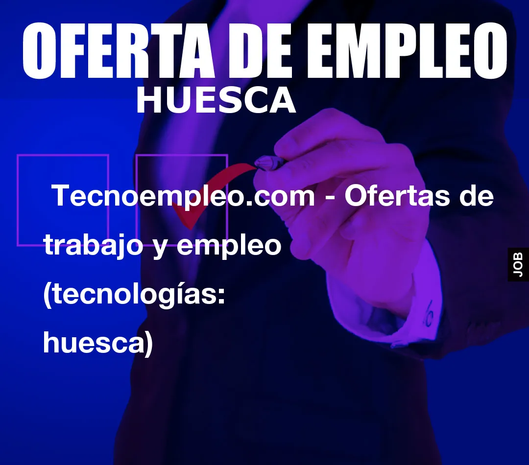 Tecnoempleo.com – Ofertas de trabajo y empleo  (tecnologías: huesca)