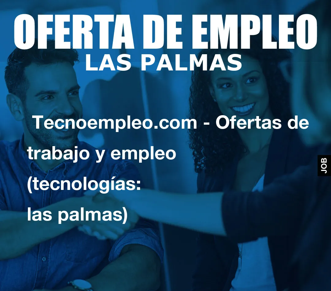  Tecnoempleo.com - Ofertas de trabajo y empleo  (tecnologías: las palmas)