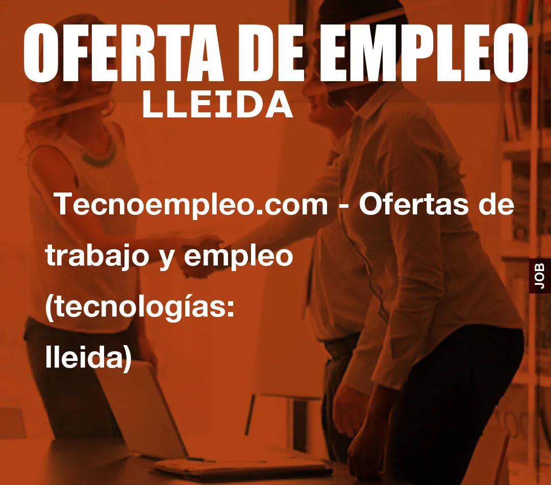  Tecnoempleo.com - Ofertas de trabajo y empleo  (tecnologías: lleida)