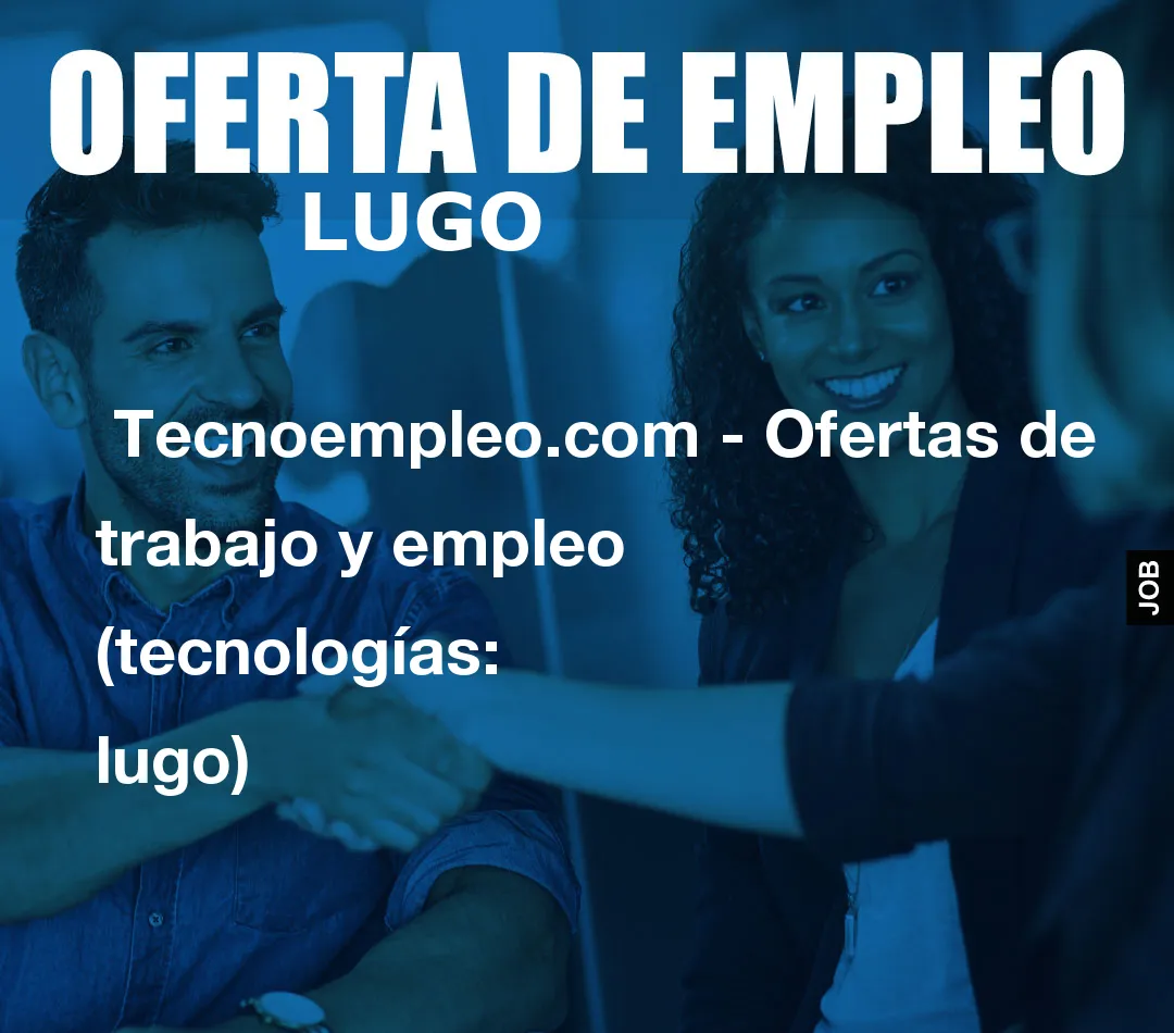  Tecnoempleo.com - Ofertas de trabajo y empleo  (tecnologías: lugo)