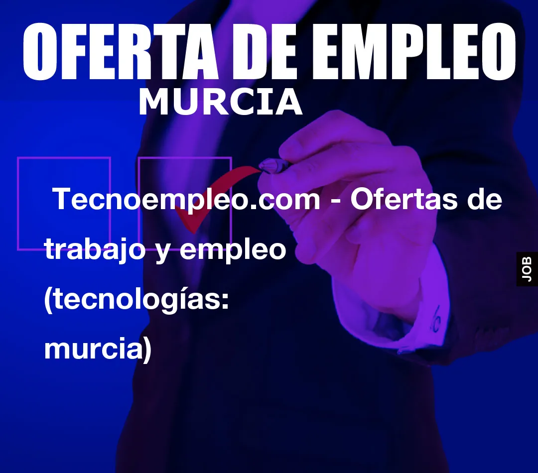  Tecnoempleo.com - Ofertas de trabajo y empleo  (tecnologías: murcia)