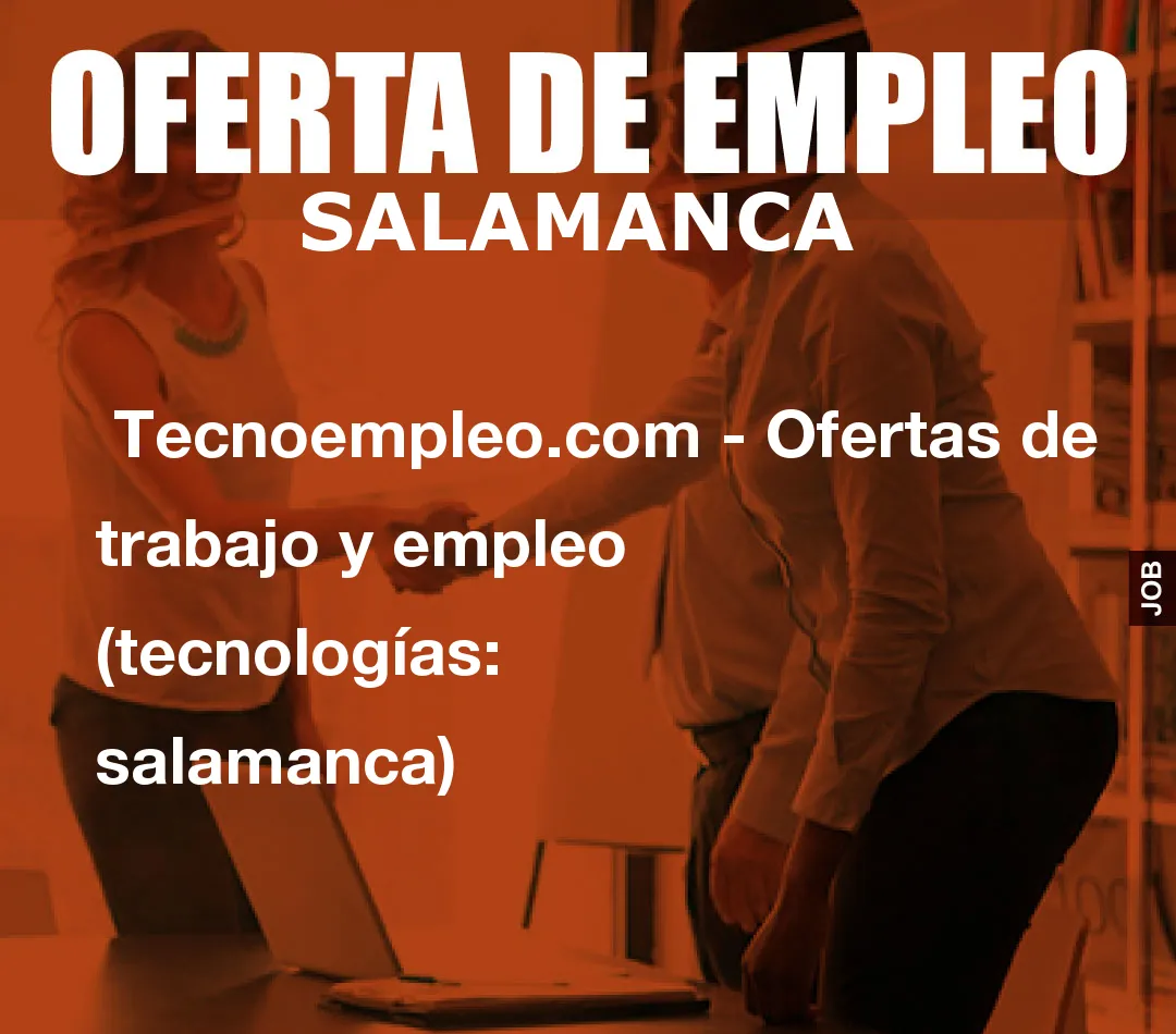  Tecnoempleo.com - Ofertas de trabajo y empleo  (tecnologías: salamanca)