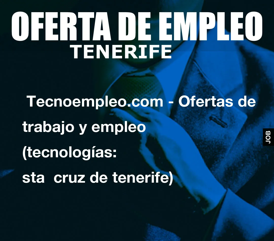 Tecnoempleo.com – Ofertas de trabajo y empleo  (tecnologías: sta  cruz de tenerife)