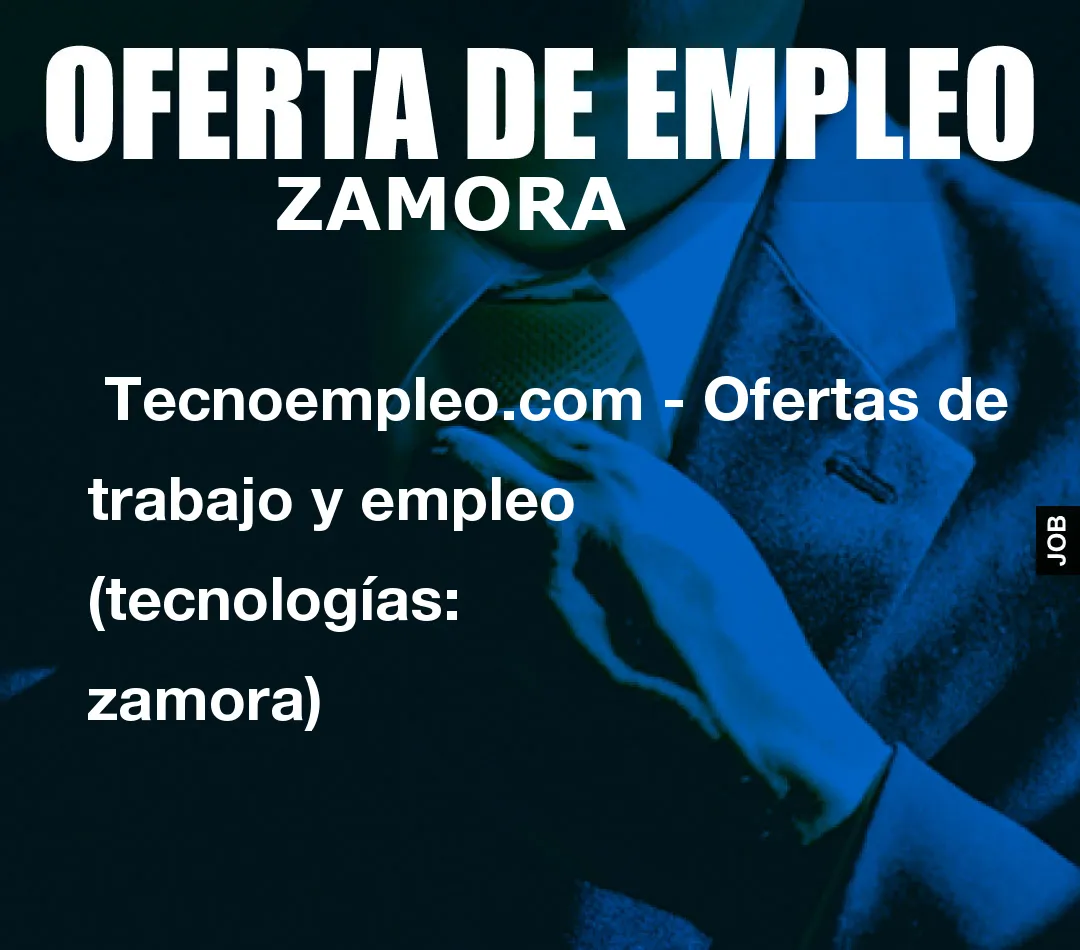  Tecnoempleo.com - Ofertas de trabajo y empleo  (tecnologías: zamora)