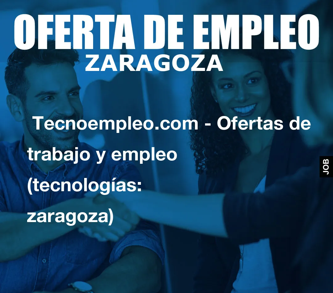 Tecnoempleo.com – Ofertas de trabajo y empleo  (tecnolog铆as: zaragoza)