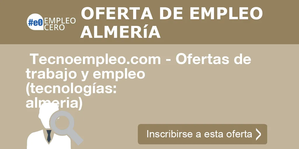  Tecnoempleo.com - Ofertas de trabajo y empleo  (tecnologías: almeria)