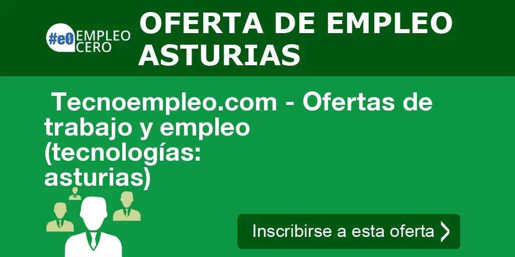  Tecnoempleo.com - Ofertas de trabajo y empleo  (tecnologías: asturias)