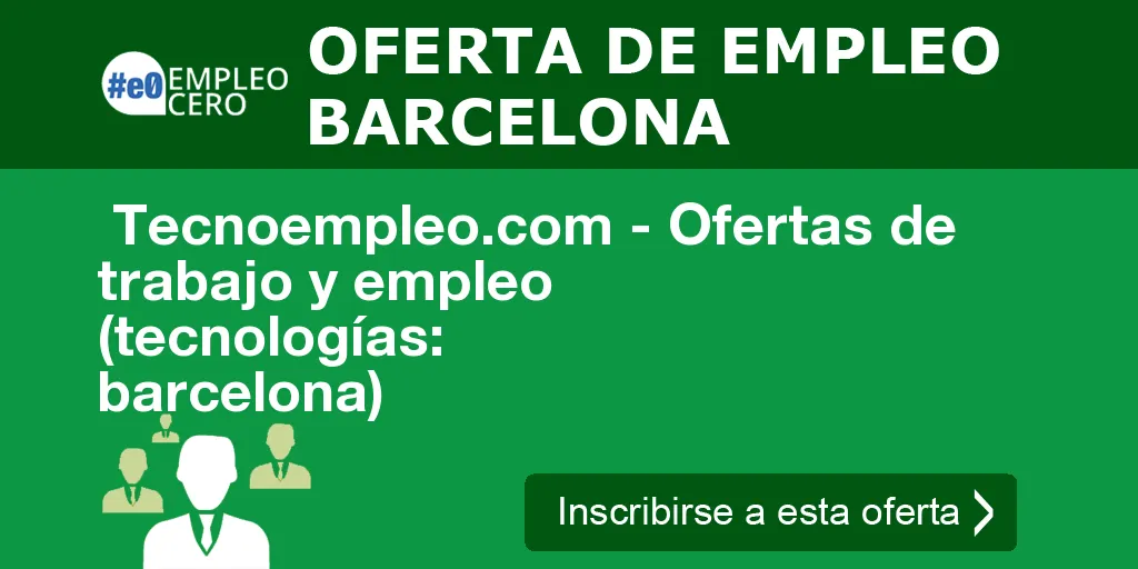  Tecnoempleo.com - Ofertas de trabajo y empleo  (tecnologías: barcelona)