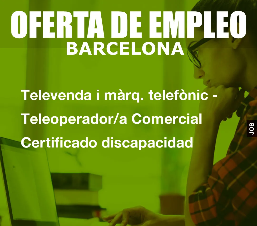 Televenda i màrq. telefònic - Teleoperador/a Comercial Certificado discapacidad