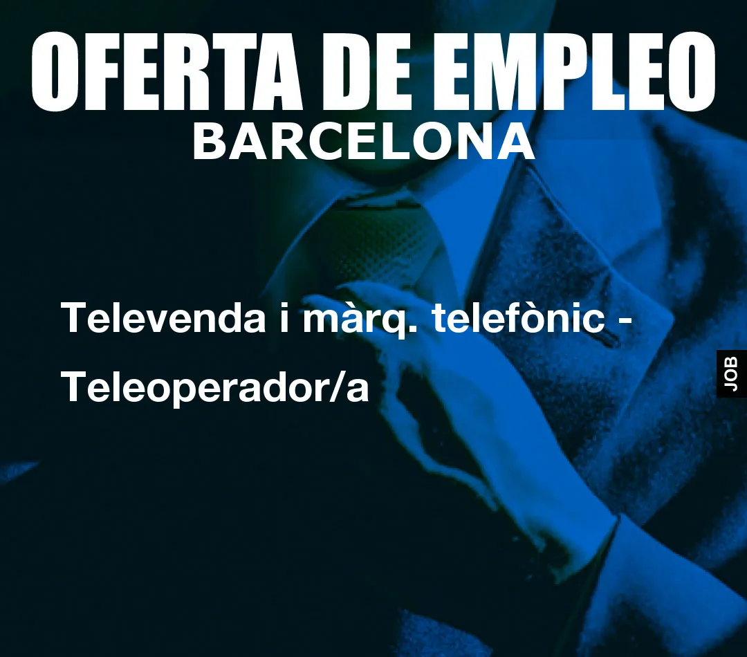 Televenda i màrq. telefònic – Teleoperador/a