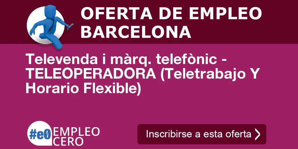 Televenda i màrq. telefònic - TELEOPERADORA (Teletrabajo Y Horario Flexible)