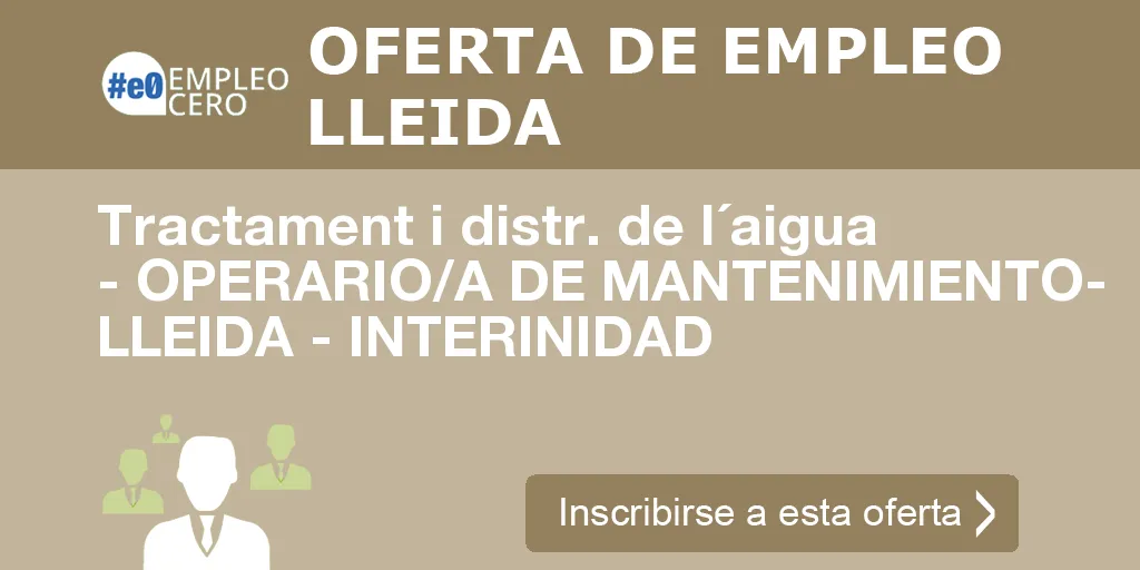 Tractament i distr. de l´aigua - OPERARIO/A DE MANTENIMIENTO- LLEIDA - INTERINIDAD