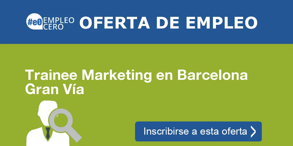 Trainee Marketing en Barcelona Gran Vía