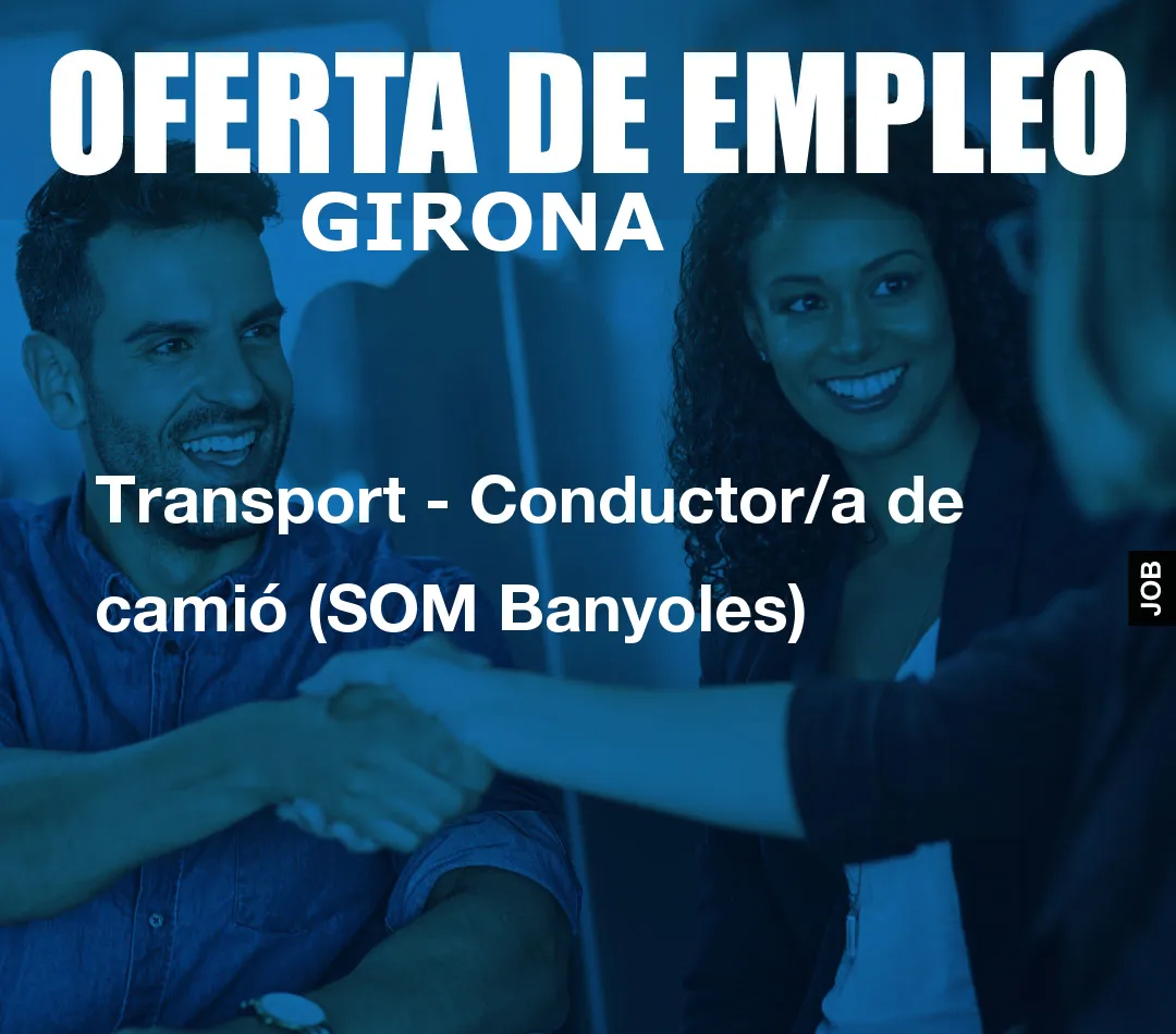 Transport - Conductor/a de camió (SOM Banyoles)