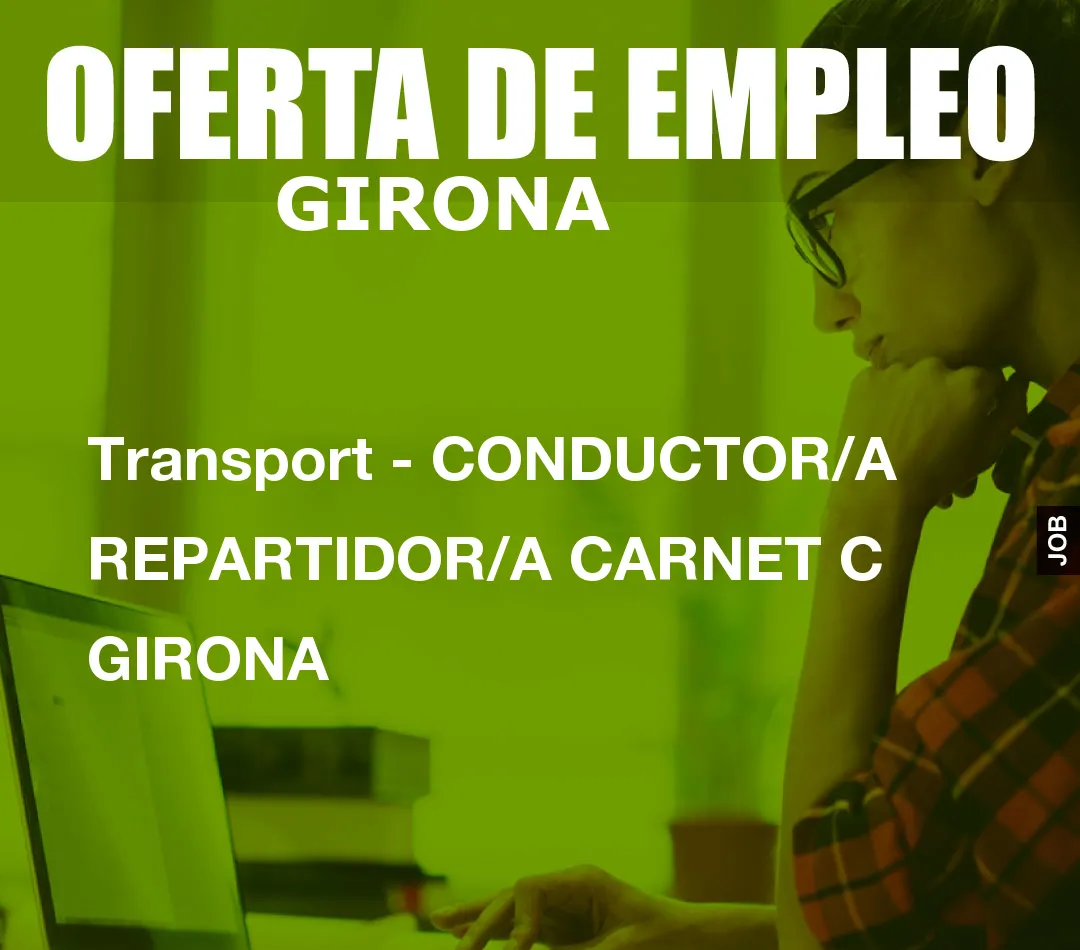Transport - CONDUCTOR/A REPARTIDOR/A CARNET C GIRONA