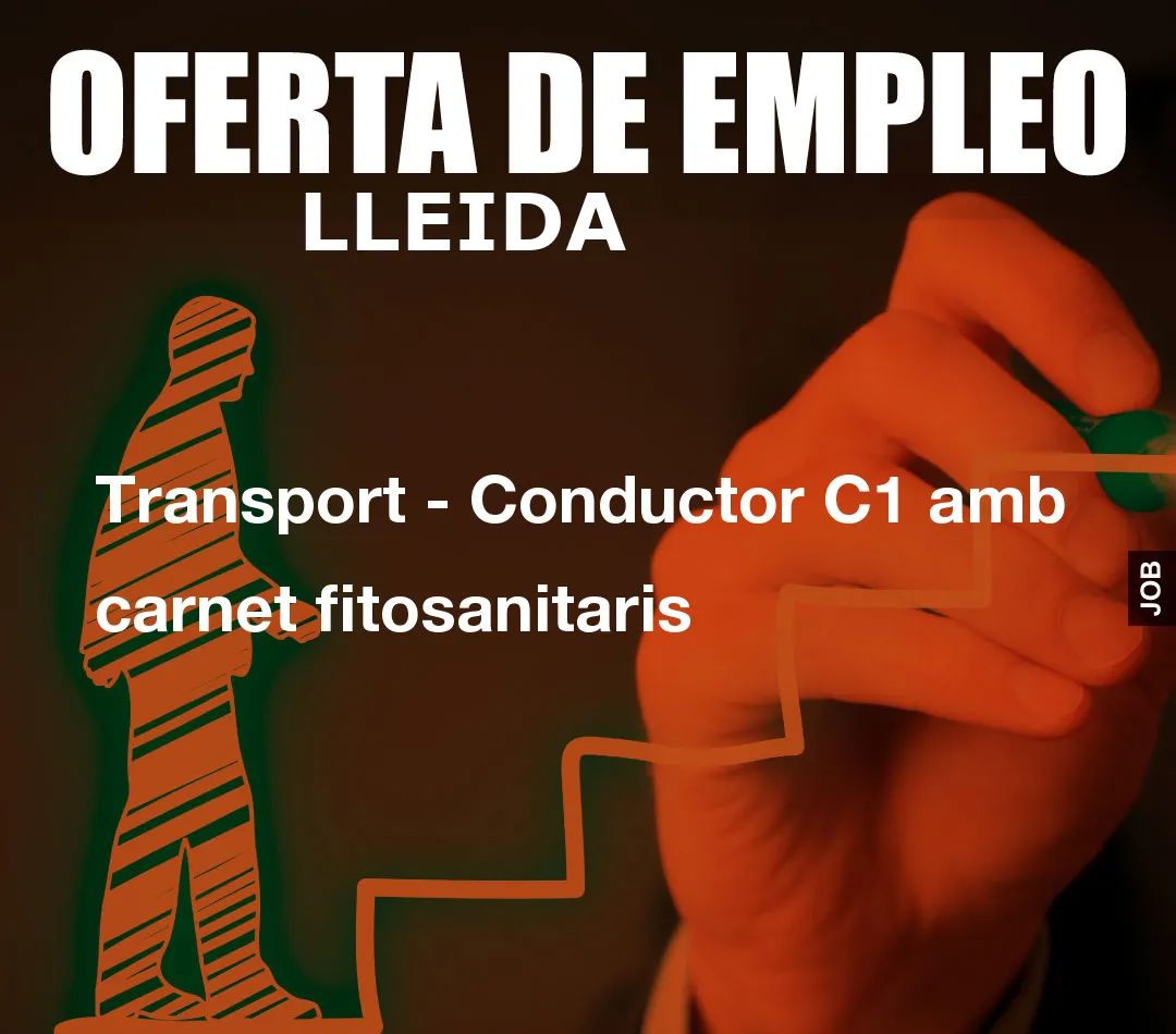 Transport – Conductor C1 amb carnet fitosanitaris