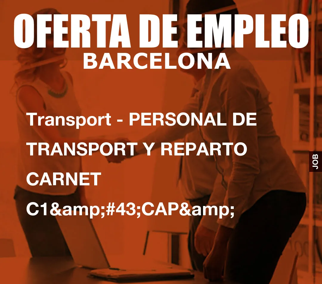 Transport – PERSONAL DE TRANSPORT Y REPARTO CARNET C1+CAP&