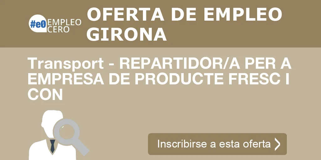 Transport - REPARTIDOR/A PER A EMPRESA DE PRODUCTE FRESC I CON
