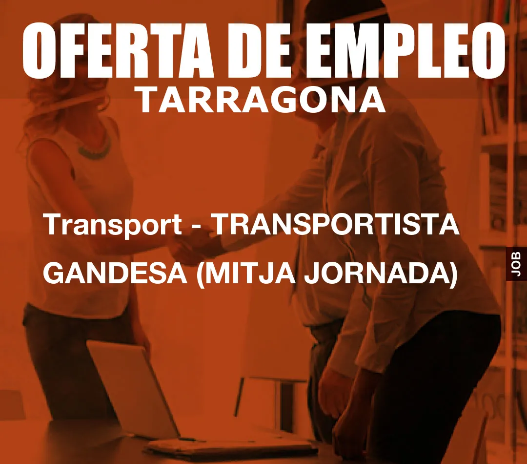 Transport – TRANSPORTISTA GANDESA (MITJA JORNADA)