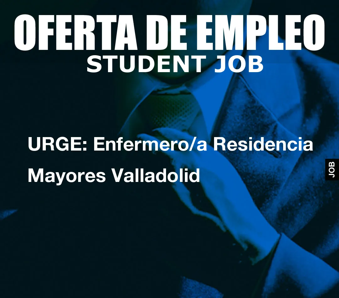 URGE: Enfermero/a Residencia Mayores Valladolid