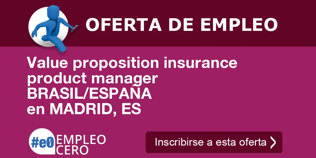 Value proposition insurance product manager BRASIL/ESPAÑA en MADRID, ES