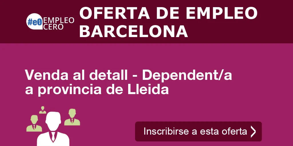 Venda al detall - Dependent/a a provincia de Lleida