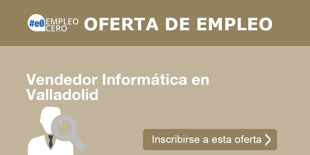 Vendedor Informática en Valladolid