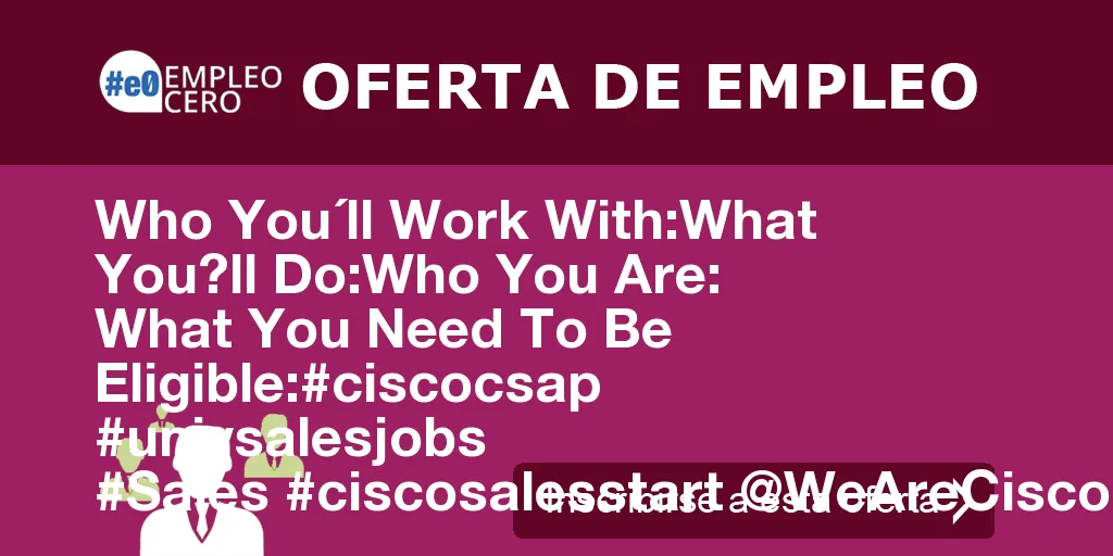 Who You´ll Work With:What You?ll Do:Who You Are: What You Need To Be Eligible:#ciscocsap #univsalesjobs #Sales #ciscosalesstart @WeAreCisco en Madrid