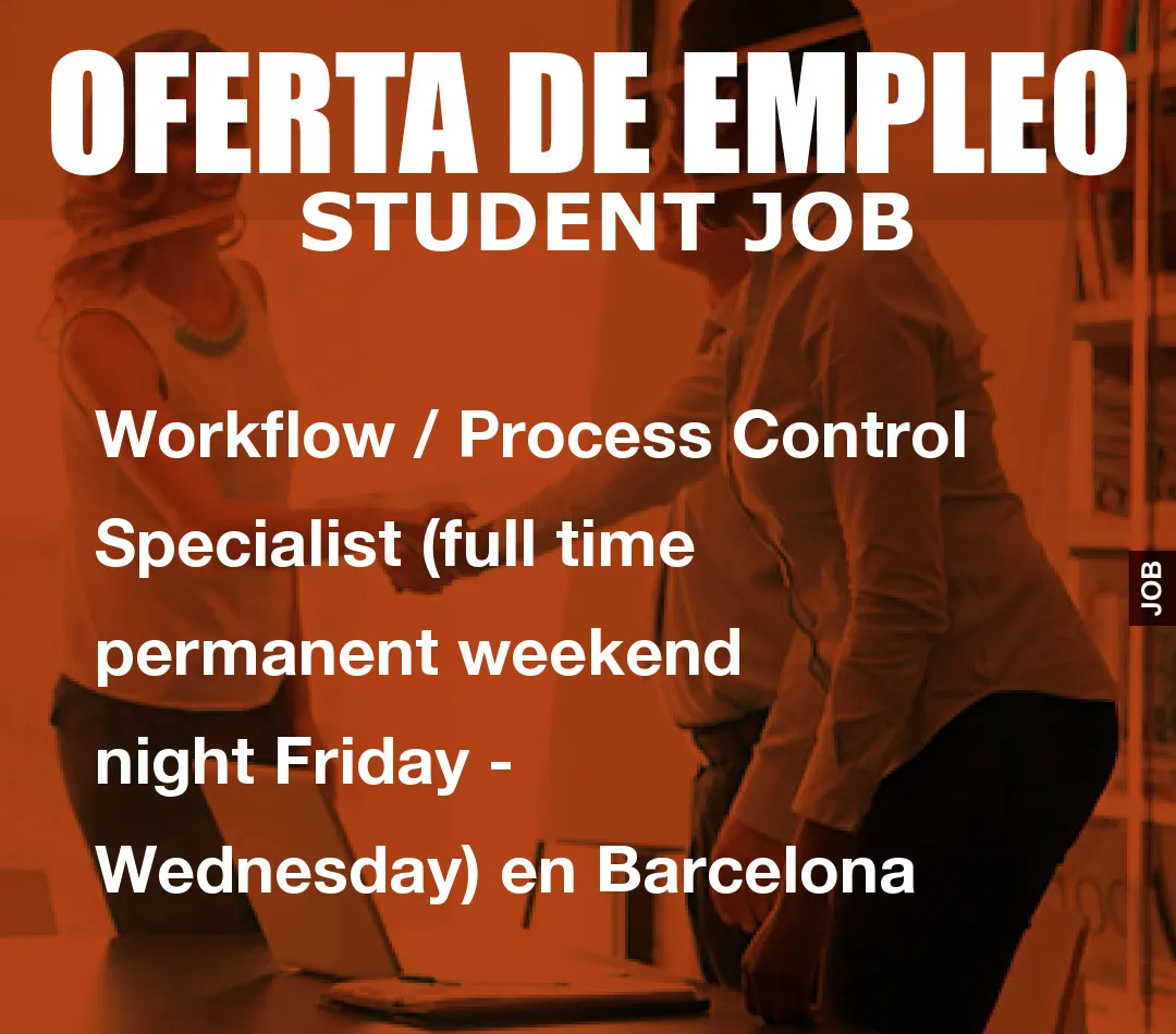 Workflow / Process Control Specialist (full time permanent weekend night Friday - Wednesday) en Barcelona